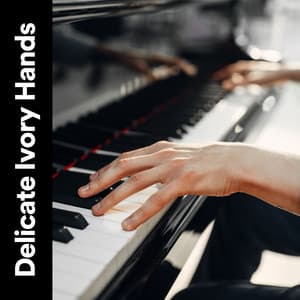 Delicate Ivory Hands - Romantic Piano Music