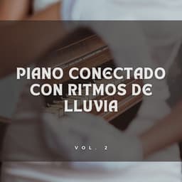 Piano Conectado Con Ritmos De Lluvia Vol. 2 - Piano y lluvia