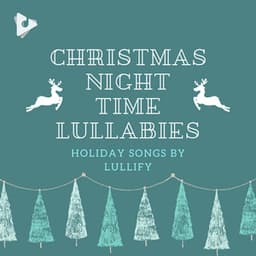 Christmas Night Time Lullabies - Holiday Songs by Lullify