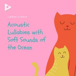 Acoustic Lullabies with Soft Sounds of the Ocean - Lullabies In Nature