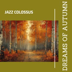 Dreams of Autumn - Jazz Colossus