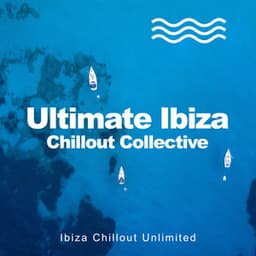 Ultimate Ibiza Chillout Collective - Ibiza Chillout Unlimited