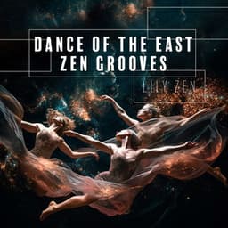 Dance of The East: Ecstatic Meditation Tunes, Zen Grooves for Yoga & Relax, Enlightenment Journey, Dynamic Mindfulness - Lily Zen
