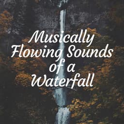 Musically Flowing Sounds of a Waterfall - Waterfalling