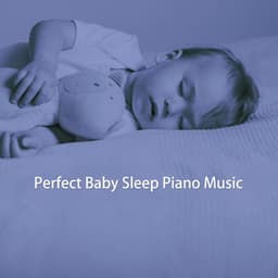 Perfect Baby Sleep Piano Music - Bedtime Baby