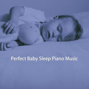 Perfect Baby Sleep Piano Music - Bedtime Baby