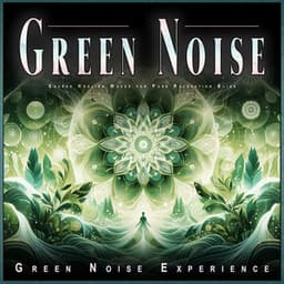Green Noise: Sacred Healing Waves for Pure Relaxation Bliss - Solfeggio Healing Frequencies
