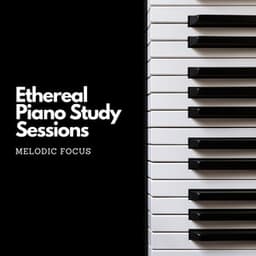 Ethereal Piano Study Sessions: Melodic Focus - Piano Music