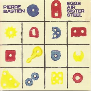 Eggs Air Sister Steel - Pierre Bastien