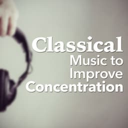 Classical Music to Improve Concentration - Concentration Music Ensemble