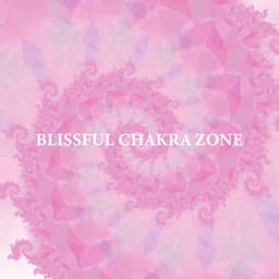 Blissful Chakra Zone: Collection of 7 Chakras from Root to Crown - Chakra Balancing Meditation