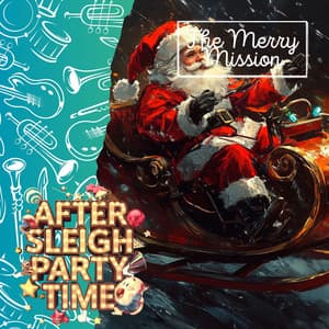 The Merry Mission: Santa’s Post-Sleigh Party Time! - After Sleigh Party Time