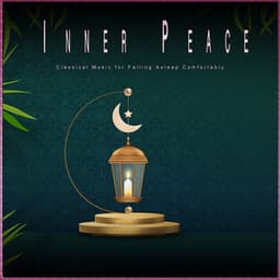 Inner Peace: Classical Music for Falling Asleep Comfortably - Classical Music For Relaxation
