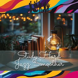Study Hard, Jazz Smoother - Study Jazz Club