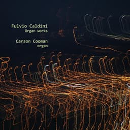 Fulvio Caldini: Organ Works - Carson Cooman