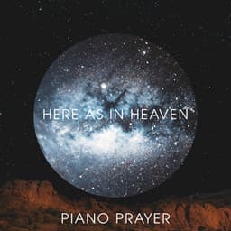 Here as in Heaven - Piano Prayer