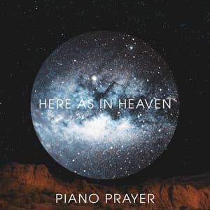 Here as in Heaven - Piano Prayer