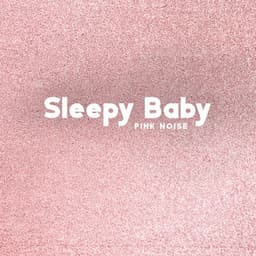 Sleepy Baby Pink Noise: Deep Sleep Pink Noise for Newborns - Sleeping Baby Music