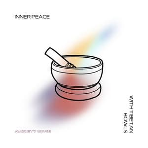 Inner Peace with Tibetan Bowls - Anxiety Gone
