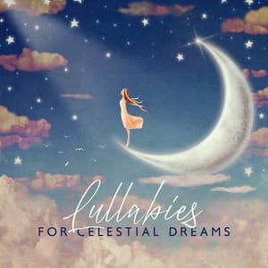 Lullabies for Celestial Dreams: Soothe Your Baby with Celestial Melodies, Sweet Lullabies to Fall Asleep Fast - Baby Music Center
