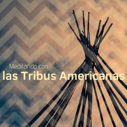 Meditando con las Tribus Americanas - La Mejor Música con Sonidos de la Tribu y Naturales para Meditar y Relajarse - Mente Abierta