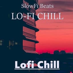 Lofi Chill - SlowFi Beats
