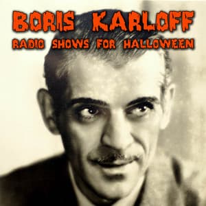 Radio Shows For Halloween - Boris Karloff