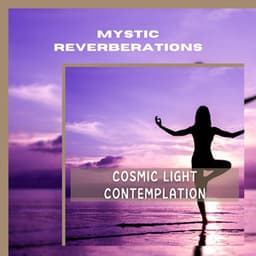 Cosmic Light Contemplation - Mystic Reverberations