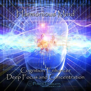 Harmonious Mind: Cognition Enhancer, Deep Focus and Concentration - PowerThoughts Meditation Club