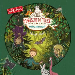 11: Wilder, wilder Wald! - Die Schule der magischen Tiere