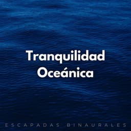 Tranquilidad Oceánica: Escapadas Binaurales - Frecuencias Binaurales