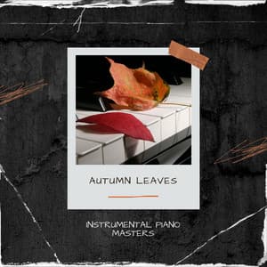 Autumn Leaves: Peaceful Piano Melodies - Instrumental Piano Masters
