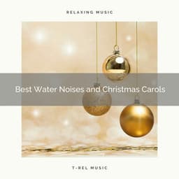 Best Water Noises and Christmas Carols - Water Soundscapes