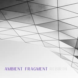 Rebirth - Ambient Fragment