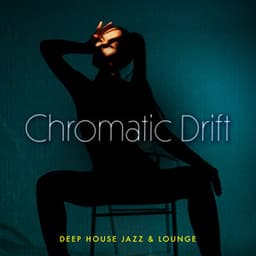Chromatic Drift - Deep House Jazz & Lounge