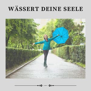 Wässert Deine Seele - Regen zum Schlafen