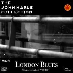 The John Harle Collection Vol. 12: London Blues Contemporary Jazz 1983-2014 - John Harle