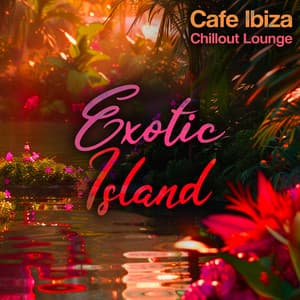 Exotic Island - Café Ibiza Chillout Lounge