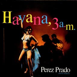 Perez Prado - Havana 3AM - Pérez Prado