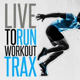 Live to Run: Workout Trax - Running Music Academy