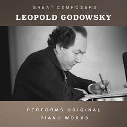 Leopold Godowsky Performs Original Piano Works - Leopold Godowsky