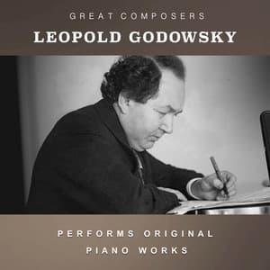 Leopold Godowsky Performs Original Piano Works - Leopold Godowsky