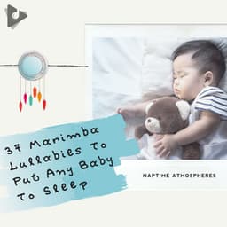 37 Marimba Lullabies To Put Any Baby To Sleep - Naptime Atmospheres