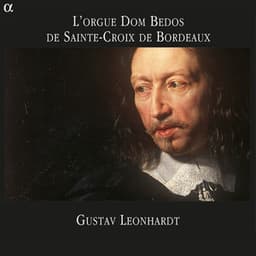 L'orgue Dom Bedos de Sainte-Croix de Bordeaux - Gustav Leonhardt