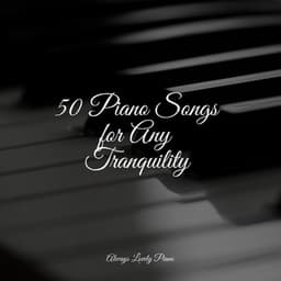 50 Piano Songs for Any Tranquility - Musica de Piano Escuela