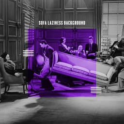 Sofa Laziness Background. Relaxing Time for You. Recharge Your Batteries & Clear Your Mind - Healing Jazz Melodies Artist