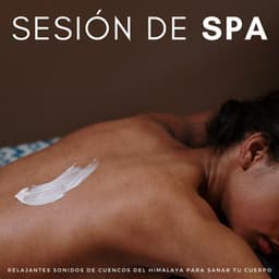 Sesión De Spa: Relajantes Sonidos De Cuencos Del Himalaya Para Sanar Tu Cuerpo - Meditación de música de spa
