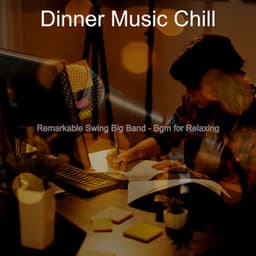 Remarkable Swing Big Band - Bgm for Relaxing - Dinner Music Chill