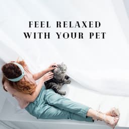 Feel Relaxed with Your Pet: Music Therapy, Good Rest for Pets and Owners, New Age Soothing Tones - Pets Music