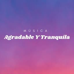 Música Agradable Y Tranquila - Música ambiental relajante